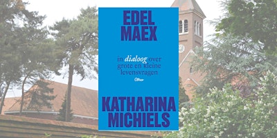 Edel Maex en Katharina Michiels in dialoog - boekpresentatie primary image