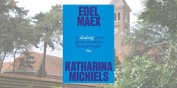 Edel Maex en Katharina Michiels in dialoog - boekpresentatie