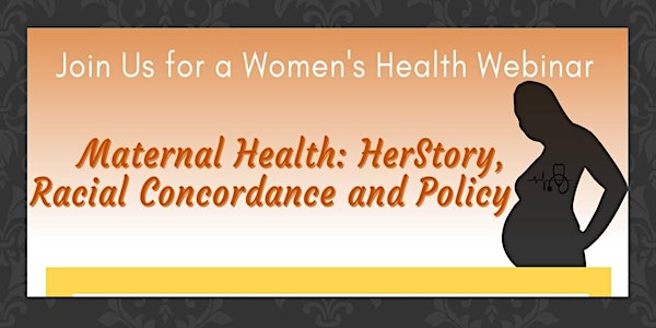 “Maternal Health: HerStory, Racial Concordance and Policy.”