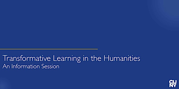 Transformative Learning in the Humanities:  An Information Session