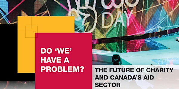Do 'WE' have a problem? The future of charity and Canada's aid sector