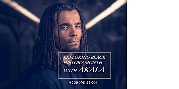Black History Month with  Rapper, Author  & Public Speaker AKALA