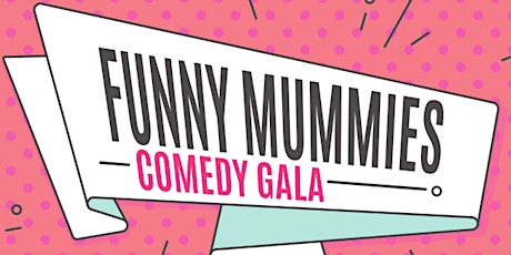 Funny Mummies Comedy Gala Evening primary image