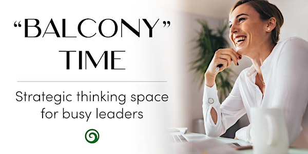 "Balcony" Time - Strategic thinking space for busy leaders