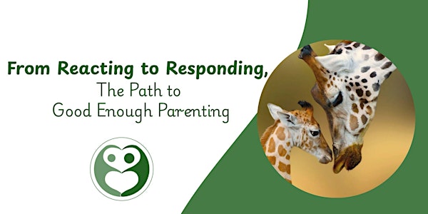 From Reacting to Responding, The Path to Good Enough Parenting