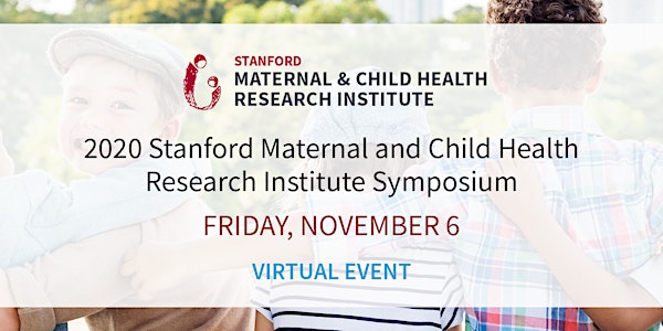Stanford Maternal and Child Health Research Institute Symposium
