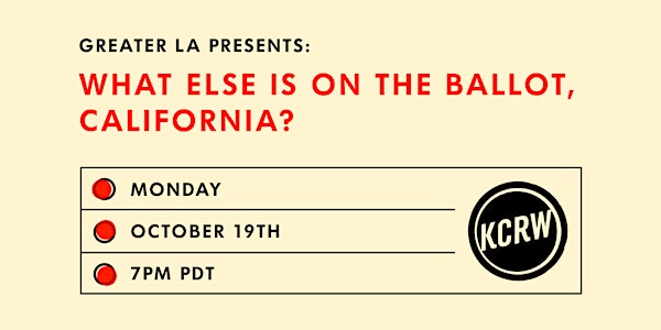 Greater LA presents: What Else Is On The Ballot, California?