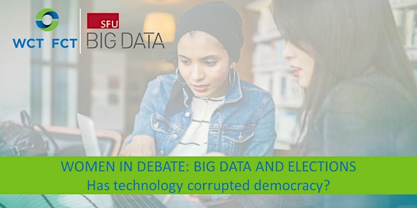 Women in Debate: Big Data & Elections. Has technology corrupted democracy?