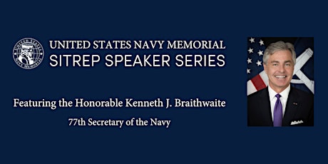 SITREP Speaker Series featuring the Honorable Kenneth J. Braithwaite primary image