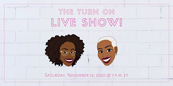 The Turn On Live Show