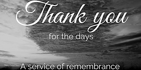 Thank you for the Days - a service of remembrance primary image