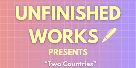 Unfinished Works presents: “Two Countries” by Ava Xiao-Lin Rigelhaupt primary image
