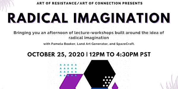 Art of Resistance/Art of Connection: Radical Imagination