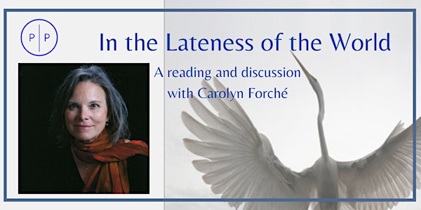 In the Lateness of the World: Carolyn Forché