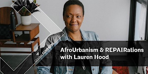 AIAD:COMMONS | AfroUrbanism and REPAIRations with Lauren Hood