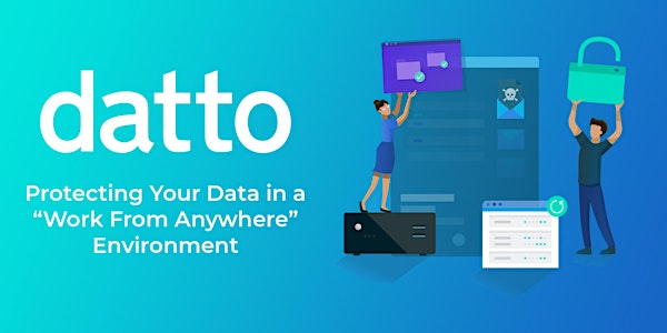Protecting Your Data in a Work From Anywhere Environment