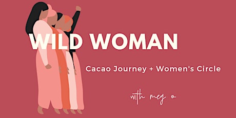 WILD WOMAN: Cacao Journey x Women's Circle primary image