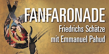 Fanfaronade - Friedrichs Schätze mit Emmanuel Pahud