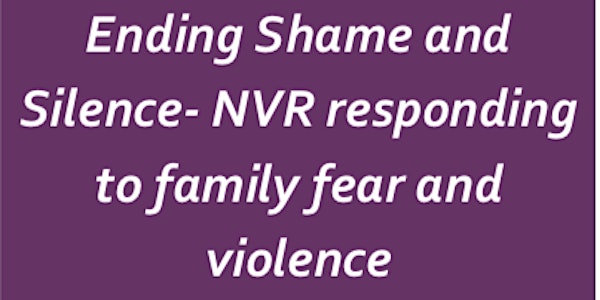 Ending Shame and Silence- NVR responding to family fear and violence