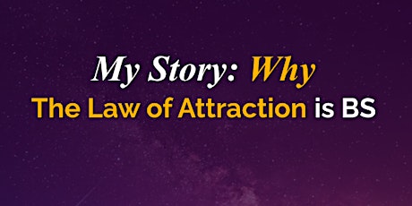 28 Oct | My Story: Why the Law of Attraction is BS (LIVE Webinar) primary image
