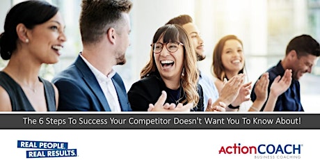 The 6 Steps To Success Your Competitor Doesn't Want You To Know About!