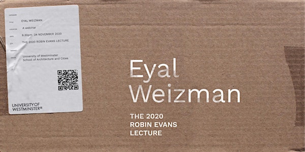 Robin Evans Lecture 2020: Eyal Weizman - Architectures of the Unexplained