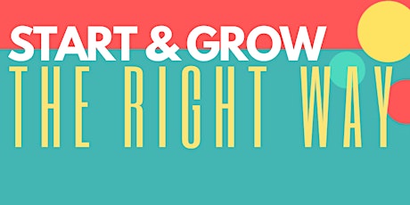 Start & Grow Your Business The Right Way primary image