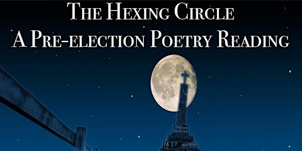 The Hexing Circle: A Pre-election Poetry Reading