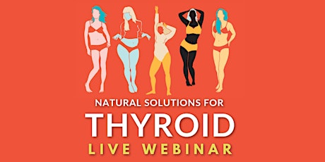 Addressing Thyroid Symptoms Naturally - Live Webinar primary image