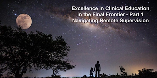 Excellence in Clinical Education in the Final Frontier- Part 1