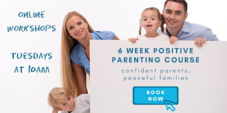 Positive Parenting - 6 Week Online Course - Tuesdays at 10am primary image
