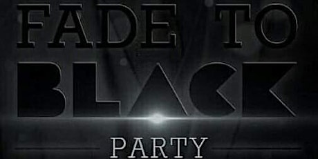 FADE TO BLACK  (THE ALL BLACK OR A TOUCH OF BLACK BDAY PARTY PART 2)