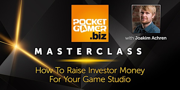 MasterClass: How To Raise Investor Money For Your Game Studio