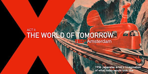 TEDxAmsterdamSalon - ACT II - The World of Tomorrow