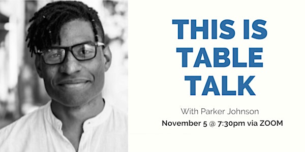 This is Table Talk with Parker Johnson