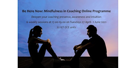 'Be Here Now' Mindfulness in Coaching Online Programme (April-June 2021)