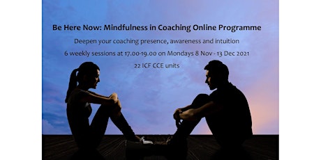 'Be Here Now' Mindfulness in Coaching Online Programme (Nov-Dec 2021)