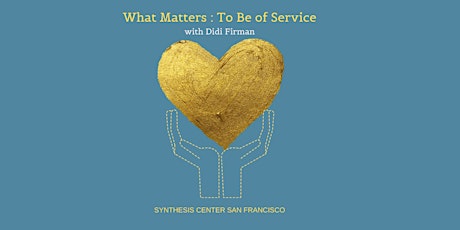 What Matters: To Be of Service primary image