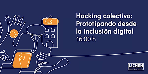 Hacking Colectivo: Prototipando desde la Inclusión Digital