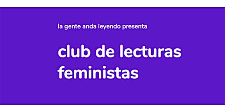 Imagen principal de CLUB DE LECTURAS FEMINISTAS La Gente Anda Leyendo