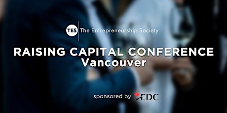 The Entrepreneurship Society Raising Capital Conference - Vancouver primary image