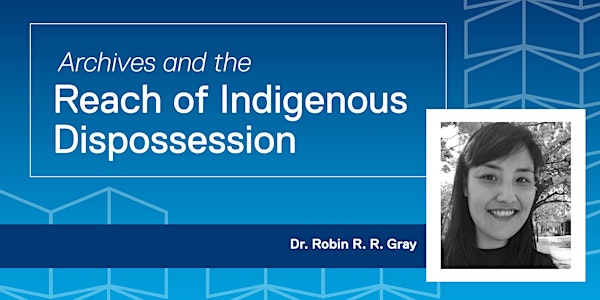 Archives and the Reach of Indigenous Dispossession