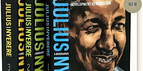Julius Nyerere: Development as Rebellion - a Biography - Book Launch