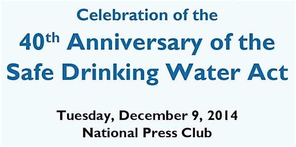 Celebration of the 40th Anniversary of the Safe Drinking Water Act