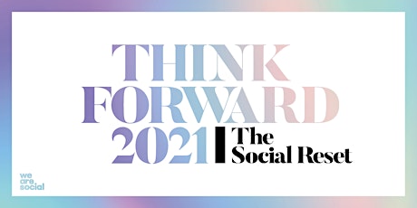 Immagine principale di WE ARE SOCIAL PRESENTA: "THINK FORWARD 2021|THE SOCIAL RESET" 