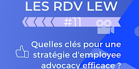 Image principale de Webinar #RDVLEW n°11 "Les clés d'une stratégie Employee Advocacy efficace"