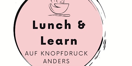 Hauptbild für Lunch & Learn: Auf Knopfdruck anders
