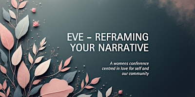 Hauptbild für Eve - Reframing Your Narrative, Women's Conference