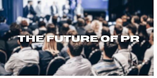 Image principale de The Future of Public Relations: Technology, Talent and Trust