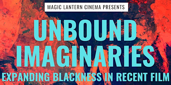 Unbound Imaginaries: Expanding Blackness in Recent Film